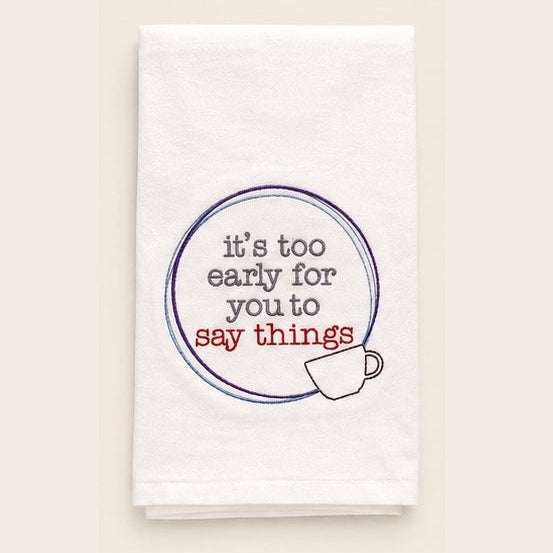 It’s Too Early For You To Say Things Towel