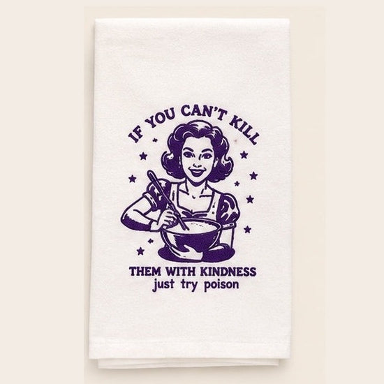 If You Can’t Kill Them With Kindness Towel