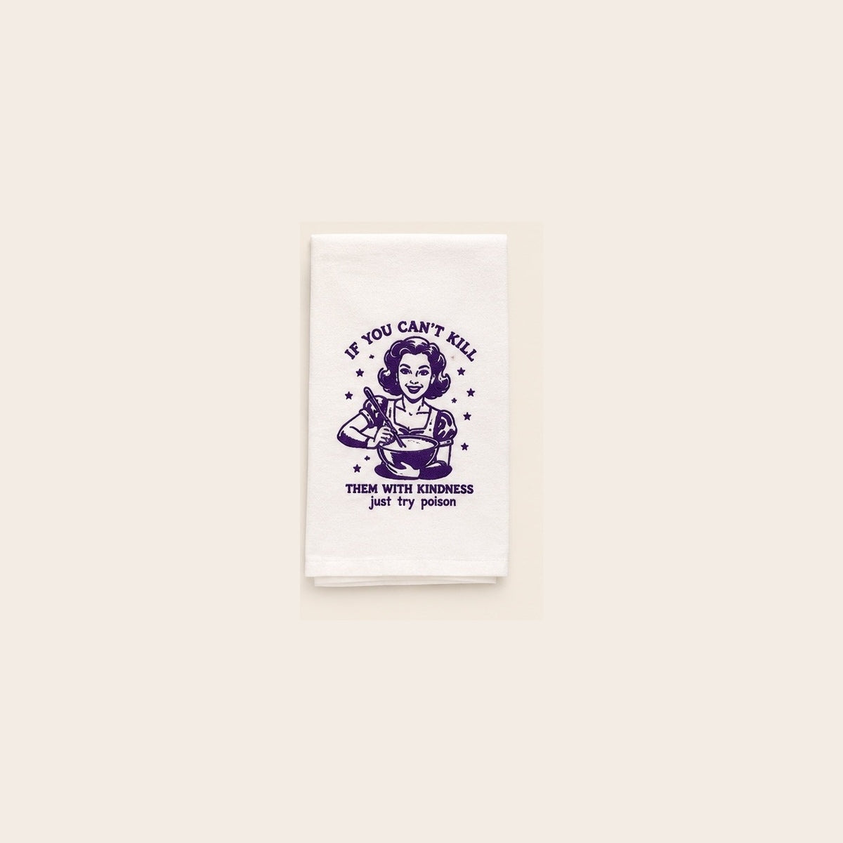 If You Can’t Kill Them With Kindness Towel