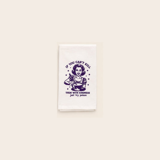 If You Can’t Kill Them With Kindness Towel